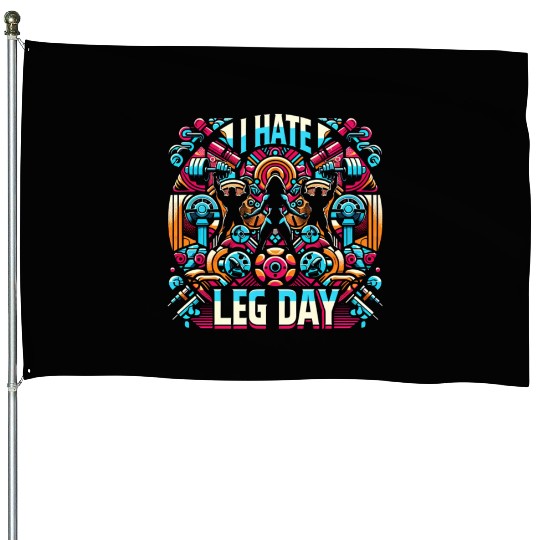 I Hate Leg Day 37 House Flags