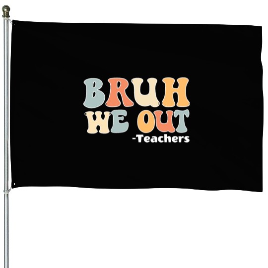 Bruh We Out Happy Last Day Of School Teacher House Flags