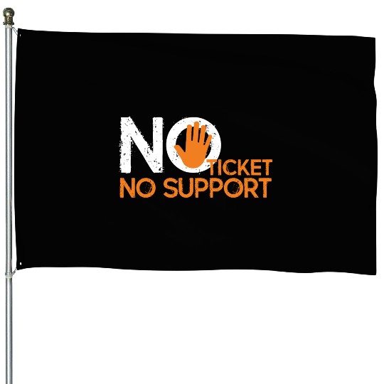 No Ticket No Support Work Job IT Admin House Flags