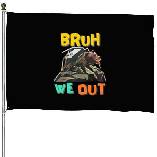 BRUH WE OUT House Flags