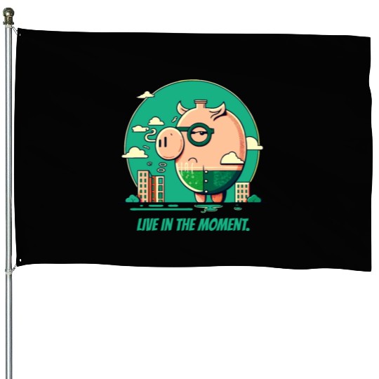 Live in the Moment Pig House Flags