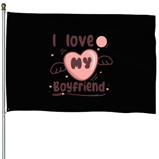 i love my boyfriend House Flags