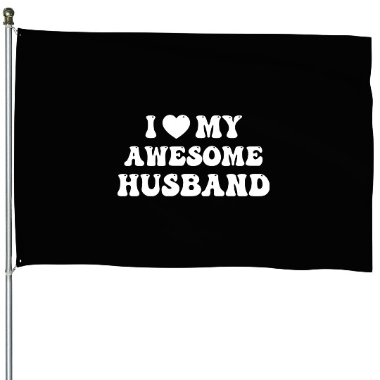 I Love My Awesome Husband House Flags