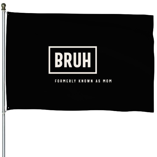 Formerly Known As Mom: Hilarious Mother's Day Bruh House Flags