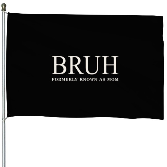 Funny Mother's Day Bruh: Formerly Known As Mom House Flags