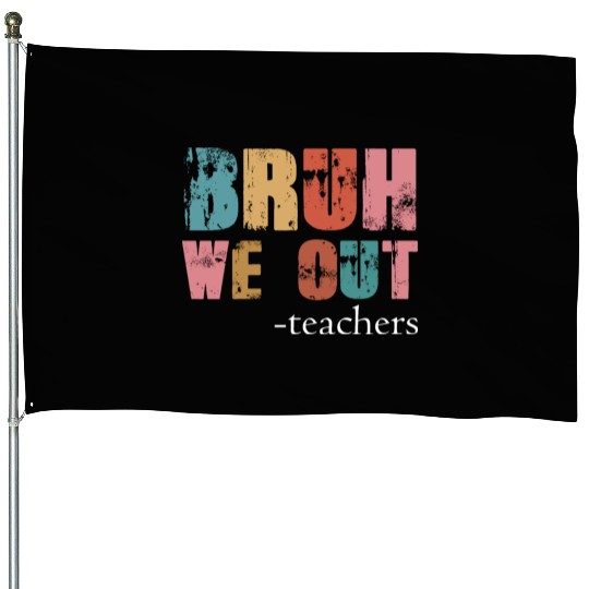 Bruh We Out Teachers Happy Last Day Of School House Flags