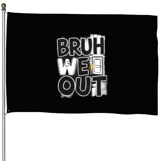 Bruh We Out Teachers House Flags Last Day of School