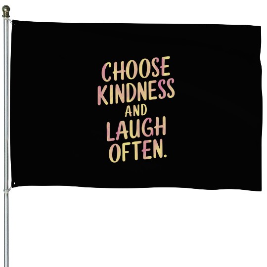 Choose Kindness And Laugh Often Motivation House Flags