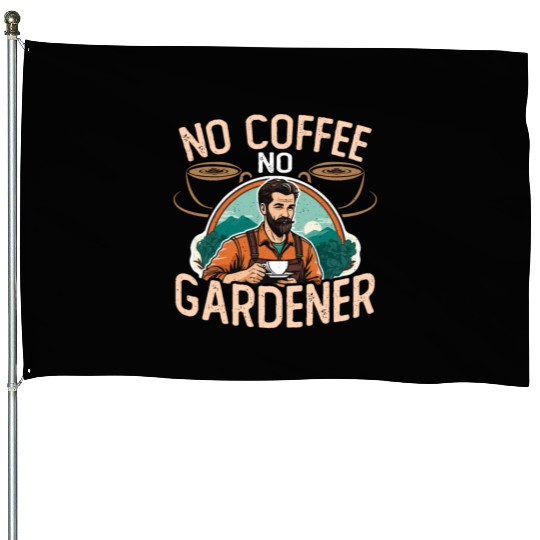 Gardener No Coffee No Organic Garden Coffee Lover House Flags
