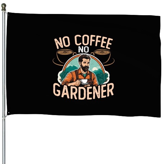Gardener No Coffee No Organic Garden Coffee Lover House Flags
