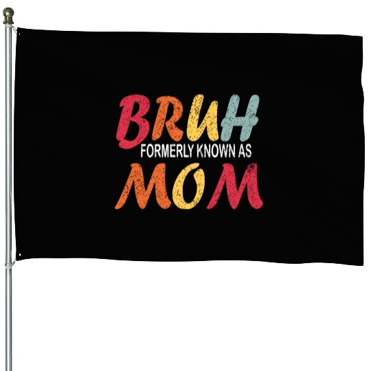 Bruh Formerly Known As Mom Funny Mom Mother's Day House Flags
