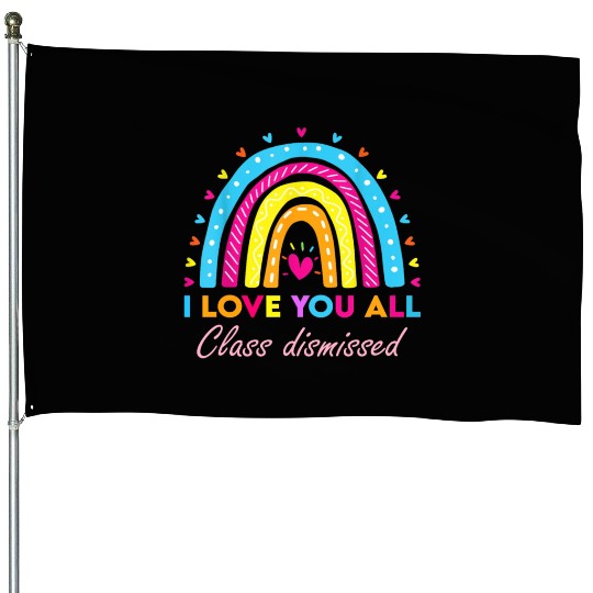 I Love You all Class Dismissed House Flags