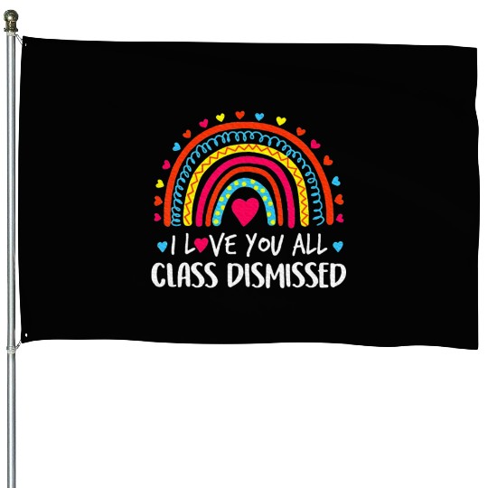 I Love You All Class Dismissed Last Day House Flags