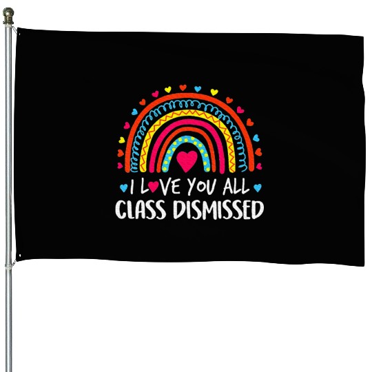 I Love You All Class Dismissed Last Day House Flags