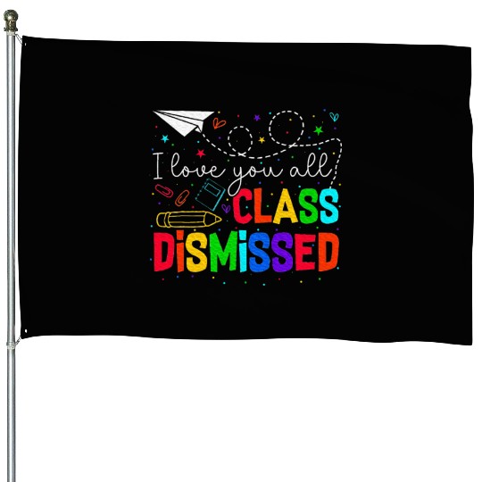 I Love You All Class Dismissed Last Day Of School House Flags