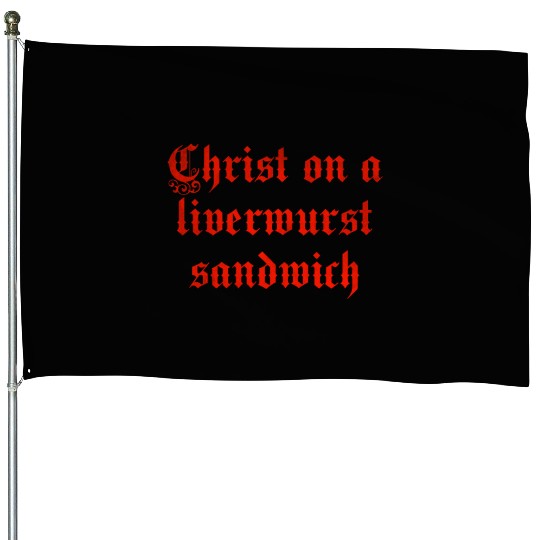 Christ on a liver liverwurst sandwich House Flags