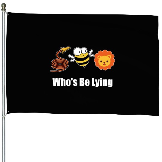 Hose Bee Lion Funny Who's Be Lying House Flags