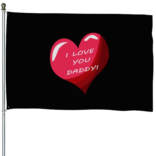 i love daddy House Flags