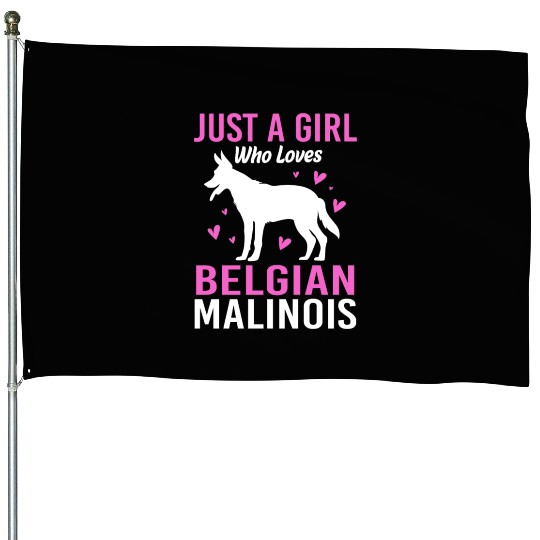 Just A Girl Who Loves Belgian Malinois House Flags