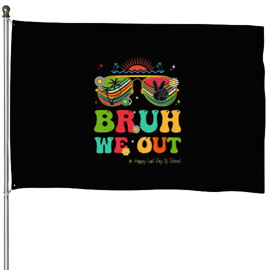 Bruh We Out Last Day Of School Teacher Boy House Flags