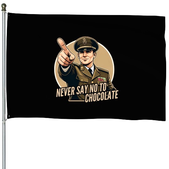 Never say no to chocolate House Flags