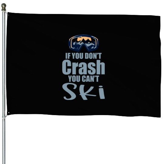 If You Don't Crash You Can't Ski 4 House Flags