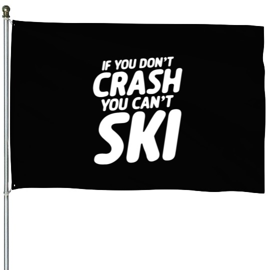 If You Don't Crash You Can't Ski House Flags