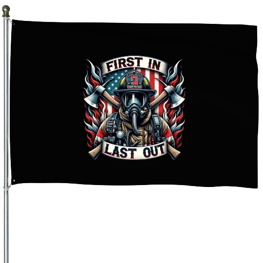 Fire Fighter First In Last Out House Flags