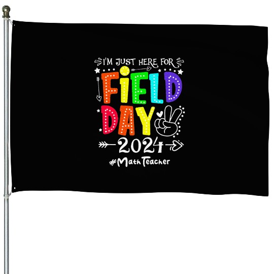 I'm Just Here For Field Day 2024 Math Teacher House Flags