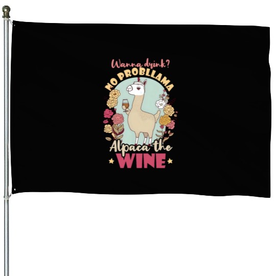 Alpaca Llama Wanna Drink Alpaca Wine House Flags