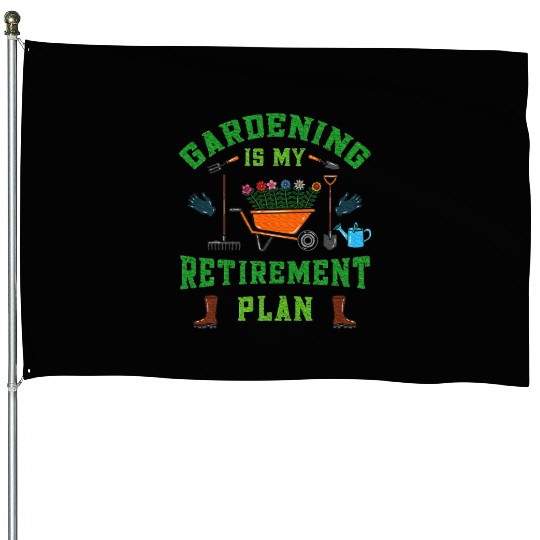 Gardening is My Retirement Plan Retired Gardener House Flags