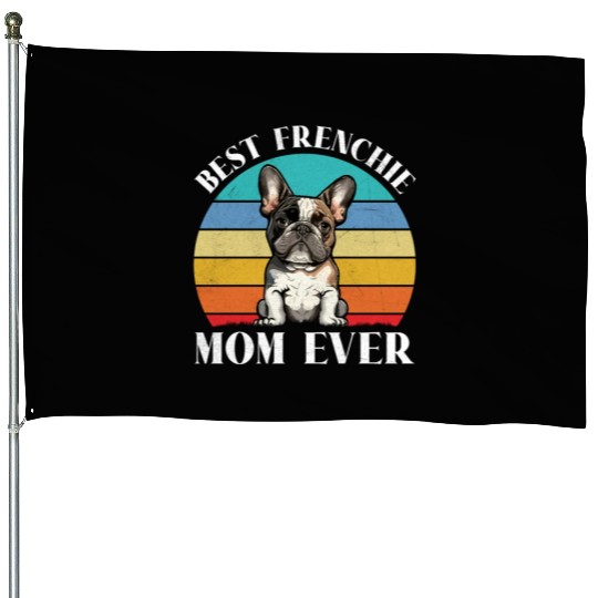 Dog Mom BEST FRENCHIE MOM EVER French House Flags