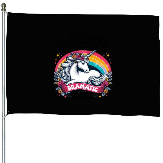 'I Just Need To Be Dramatic' Lazy Unicorn House Flags!