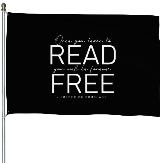 Frederick Douglass Famous Once You Learn To Read House Flags