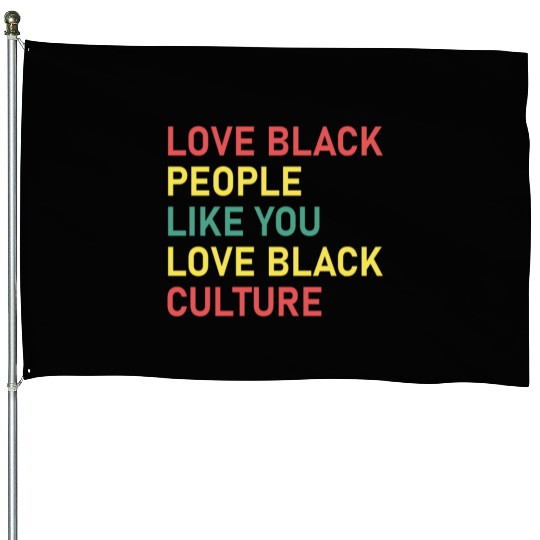 Love Black People Like You Love Black Culture House Flags