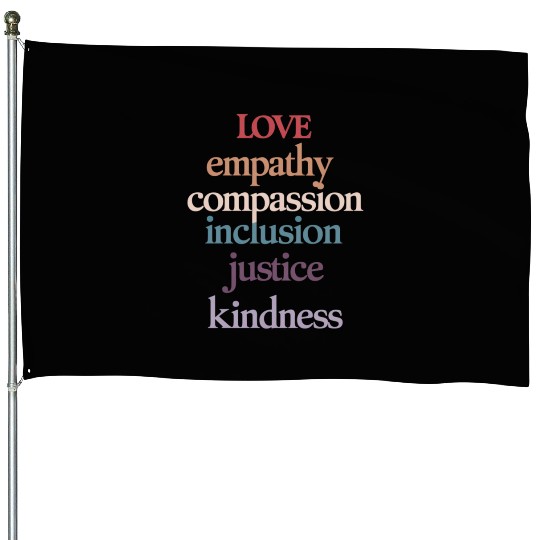 Love Empathy Compassion Inclusion Justice Kindness House Flags