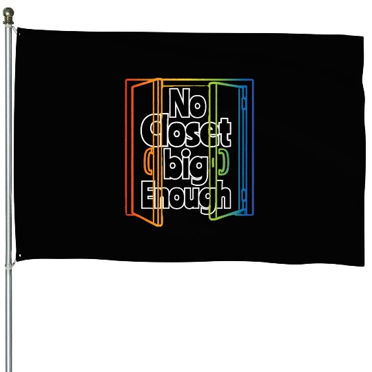 No Closet big Enough - Pride Month House Flags