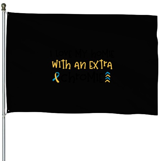 Down Syndrome Awareness I Love my Homie with House Flags