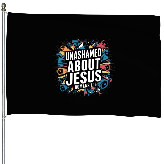Unashamed About Jesus House Flags