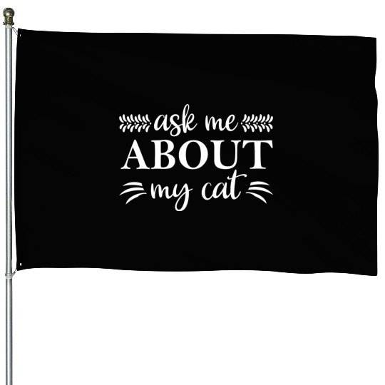 Ask Me About My Cat House Flags