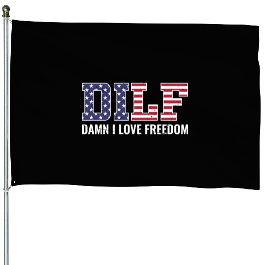 DILF - Damn I Love Freedom, USA Patriotic July 4th House Flags