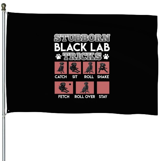 Labrador Owner STUBBORN BLACK LAB TRICKS House Flags