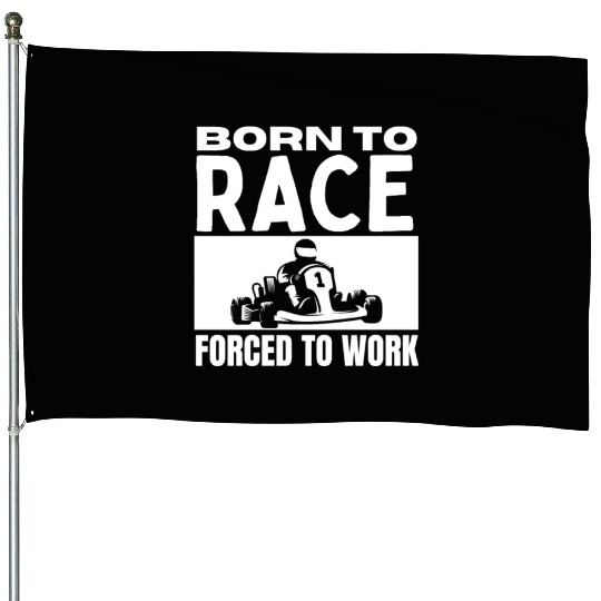 Born to Race Forced To Work Funny Go Kart House Flags
