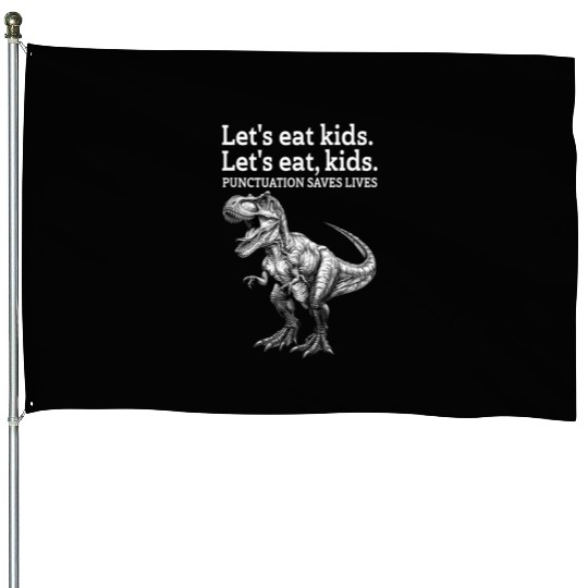 Punctuation Saves Lives Dinosaur House Flags