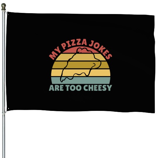 My Pizza Jokes Are Too Cheesy Father's Day Gift House Flags