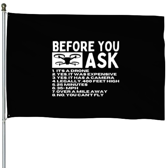 Quadcopter Before You Ask Funny Drone Pilot House Flags