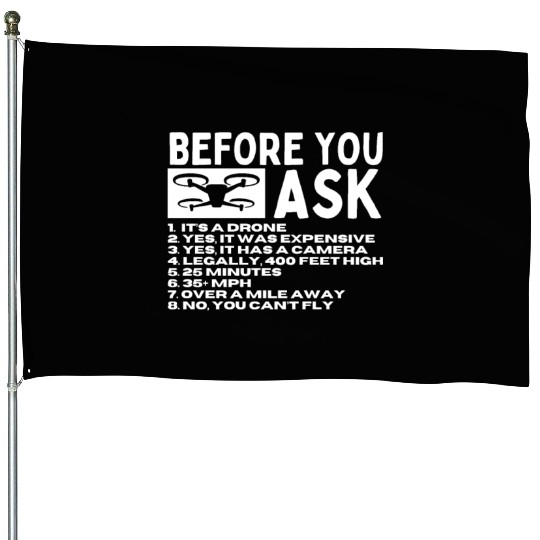 Quadcopter Before You Ask Funny Drone Pilot House Flags