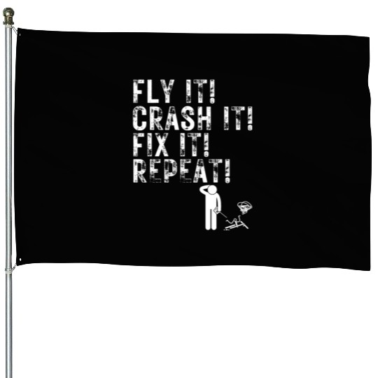 Quadcopter Fly Crash Fix Repeat Funny Drone Pilot House Flags