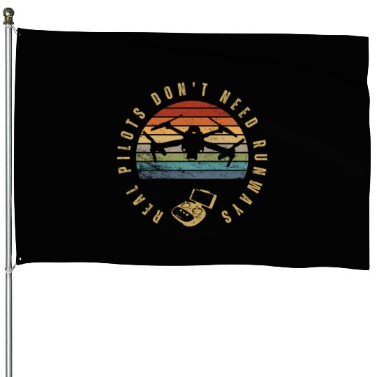 Quadcopter Real Pilots Don't Need Runways Funny House Flags