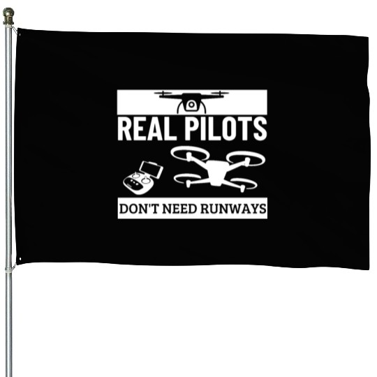 Quadcopter Real Pilots Don't Need Runways Funny House Flags